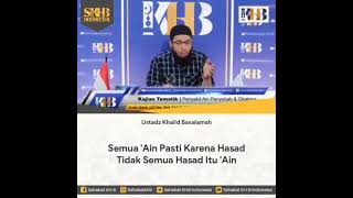 Semua ain pasti karena hasad , tidak semua hasad itu ain, Ustadz Khalid Basalamah