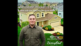 The SE Wisconsin real estate market is shifting. How will this affect buyers from $500K to $1M?