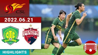 All Highlights | Beijing Guoan vs Shenzhen | 北京国安 vs 深圳 | CSL 中超第 | 2022/06/21 16:30 CST