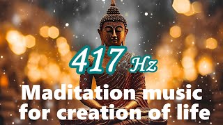 【Maditation music for creation of life】  Music with a 417 Hz.