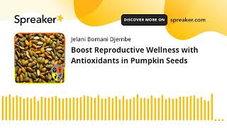 Boost Reproductive Wellness with Antioxidants in Pumpkin Seeds