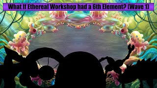 What If Ethereal Workshop had a 6th Element? (Wave 1)