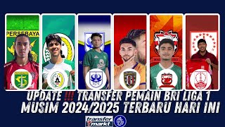 RESMI ‼️ UPDATE TRANSFER TERPANAS‼️BRI LIGA 1 Musim 2024/2025