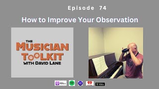 The Musician Toolkit episode 74 - How to Improve Your Observation