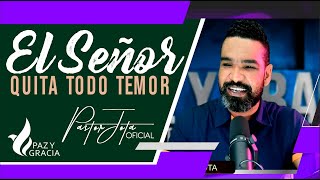 EL SEÑOR QUITA TODO TEMOR - #pastorjota