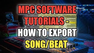 MPC Software Tutorials - Export Song/Instrumental - How To Export Your Song In MPC Software