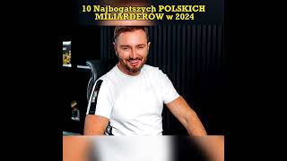 10 POLSKICH NAJBOGATSZYCH MILIARDERÓW W 2024 roku