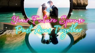 Your Future Spouse Past Lives Together | Pick A Card Reading