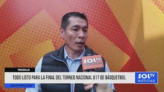 Trujillo: todo listo para la final del Torneo Nacional U17 de Básquetbol