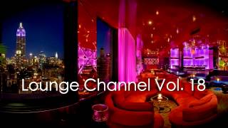 Lounge Channel Volume 18 [Easy Listening, World, Asian, Japanese, French, Sensual Erotic Chill Out ]