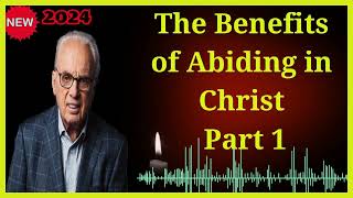 The Benefits of Abiding in Christ, Part 1🔴John macarthur 2024🙏🎁