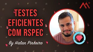 Testes eficientes com Rspec, por Halan Pinheiro