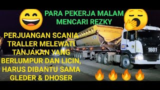 PERJUANGAN #SCANIA_TRALLER MELEWATI TANJAKAN YANG LICIN!!!HARUS DI BANTU GLEDER & DHOSER..