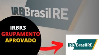 IRBR3 FARÁ O GRUPAMENTO! E AGORA? O QUE MUDA?