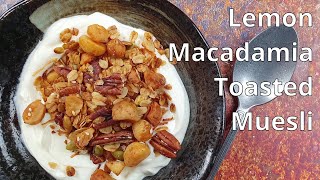 Lemon Macadamia Toasted Muesli with Honey