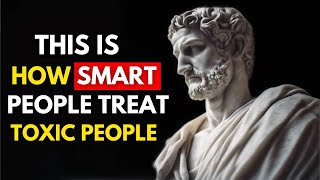 11 Smart Ways to Deal with Toxic People | Marcus Aurelius Stoicism