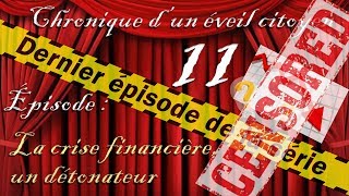 Chronique d'un éveil citoyen - Episode 11 : La crise financière, un détonateur CENSORED