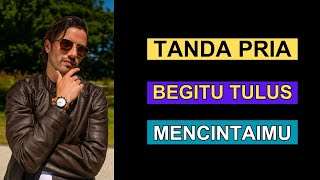 5 TANDA PRIA BEGITU TULUS MENCINTAIMU