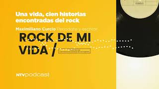 Rock de mi vida, por Maximiliano Curcio, Periodista y escritor #NTVPodcast