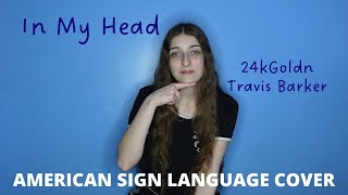 In My Head - 24kGoldn, Travis Barker | ASL/PSE | American Sign Language Cover