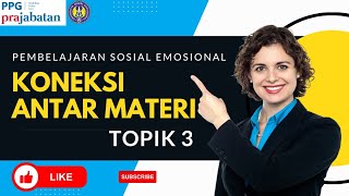 KONEKSI ANTAR MATERI PEMBELAJARAN SOSIAL EMOSIONAL TOPIK 3 PPG PRAJAB