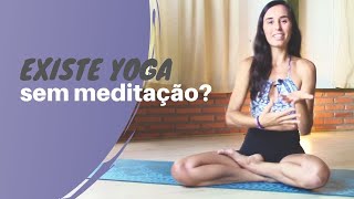 Existe yoga sem meditação