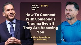 #3 Interdependence w/ William Ury|How To Connect With Someone’s Trauma Even If They Are Accusing You