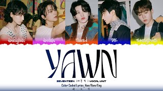 SEVENTEEN (세븐틴)  -'하품 (Yawn)’ LYRICS_VOCAL UNIT (Color Coded Lyrics)_[Han/Rom/Eng]