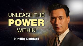 Neville Goddard - Unleash the Power Within: Transform Your Life