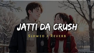 Jatti Da Crush - Arijit Singh Song - [ Slowed and Reverb ] - lofi mix | Music Lover