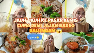 VLOG KESEHARIAN‼️JAJAN BAKSO BALUNGAN RELA JAUH-JAUH KE PASAR KEMIS😱😂