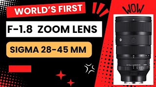 World's First f-1.8 Zoom Lens  28-45mm  by Sigma :  A Photography Revolution .