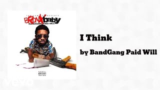 BandGang Paid Will - I Think (AUDIO) ft. BandGang Lonnie Bands