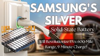 How Samsung's Silver Solid-State Battery Will Revolutionize EVs: 600-Mile Range, 9-Minute Charge!