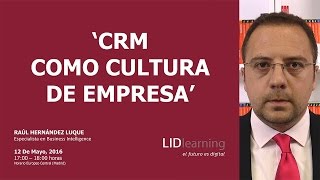 Webinar "CRM como cultura de empresa" - Raúl Hernández Luque -  LIDLearning