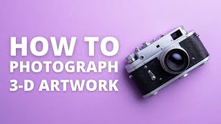 How to Photograph 3D Artwork with a Smartphone or Tablet