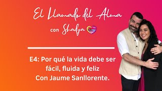 Todo debe ser fácil, fluido y feliz con Jaume Sanllorente  | Ep 4 | Podcast El Llamado del Alma