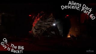 Aliens Dark Descent Part 60 Oh The Big Guy Is Back!!