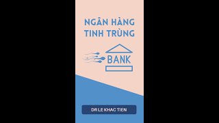 #41 Khi nào cần dùng ngân hàng tinh trùng?