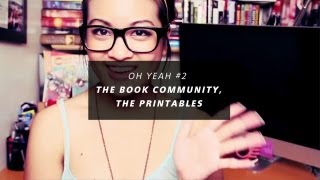 Oh Yeah #2 - The Book Community, and The Printables