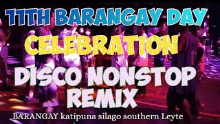 disco nonstop remix 11th BARANGAY DAY celebration.brgy katipuna silago southern Leyte