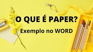 PAPER: o que é e como escrever / Exemplo prático no Word com passo a passo