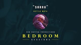 Sarah - Kettle Mata [Bedroom Sessions EP.4]