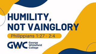 Humility, Not Vainglory | Philippians 1:27 - 2:4 | GWC Sunday