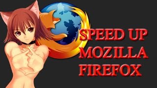 How To Speed Up Mozilla Firefox Browser 2015