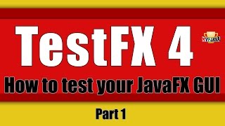 Testing JavaFX Applications with TestFX 4 (Part1)