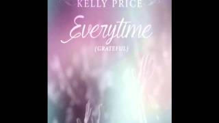 Kelly Price - Everytime (Grateful) ***NEW 2016***