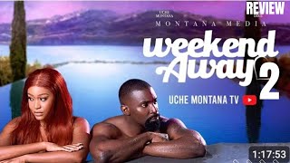 A WEEKEND AWAY 2 REVIEW ( LATEST NOLLYWOOD MOVIE REVIEW STARRING UCHE MONTANA, ESO DIKE)