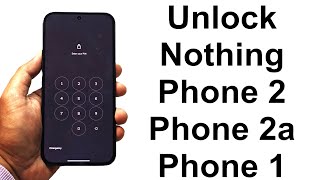 Forgot Password - How to Unlock Nothing Phone 2, Phone 2a, Phone 1