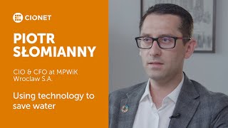 Piotr Słomianny – CIO & CFO – MPWiK Wrocław S.A. – Using technology to save water